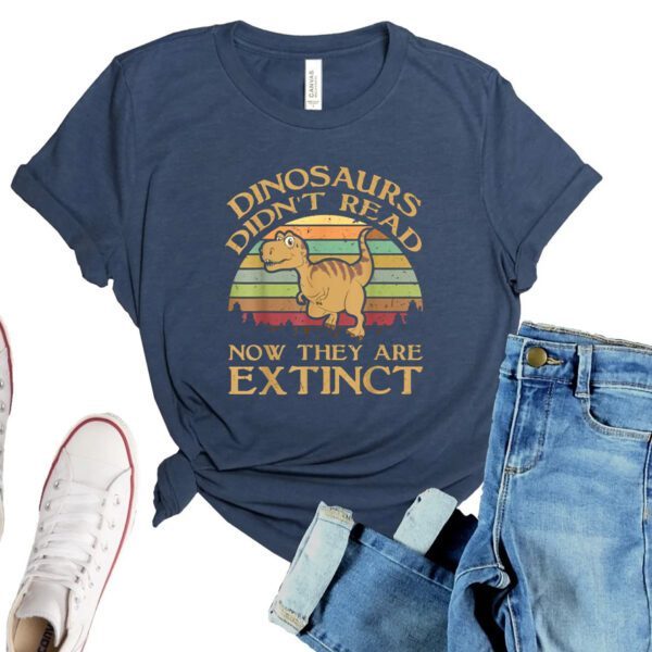 Vintage Dinosaurs Didn’t Read Now They Are Extinct T Shirt