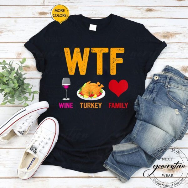 WTF Wine Turkey Family Shirt Thanksgiving Day T-Shirt