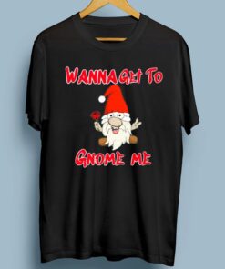 Wanna get to gnome me shirts