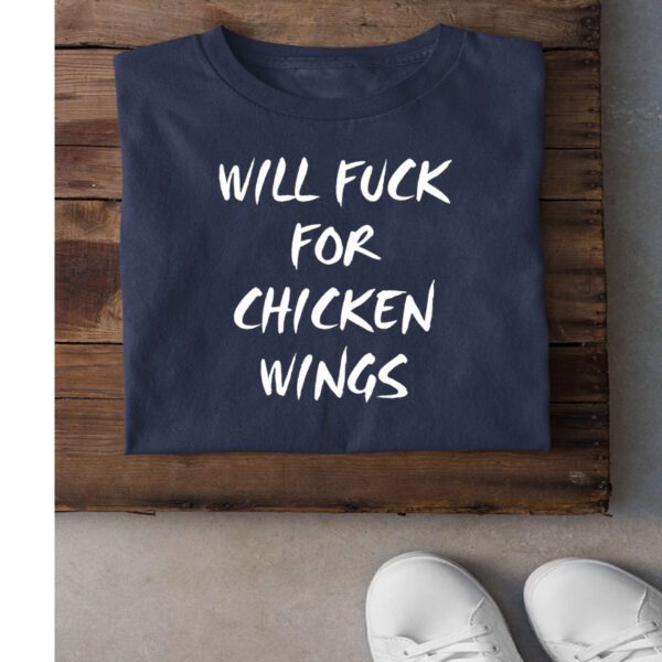 Will Fuck For Chicken Wings Shirts