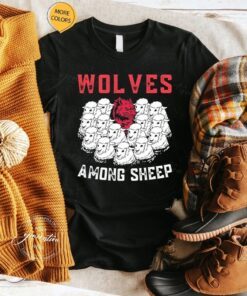 Wolves Among Sheep I Wasn't Born To Be A Sheep T-Shirt