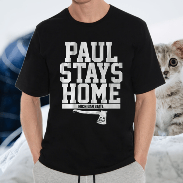 michigan state paul stays home shirt
