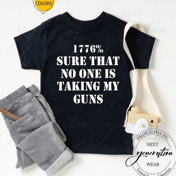 1776% Sure That No One Is Taking My Guns Shirts
