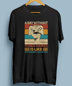 A Day Without Video Games Gamer Funny Gaming Apparel Vintage Shirt