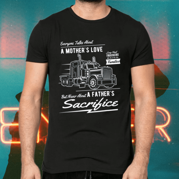 A Father’s Sacrifice Truck Driver Trucker Shirts