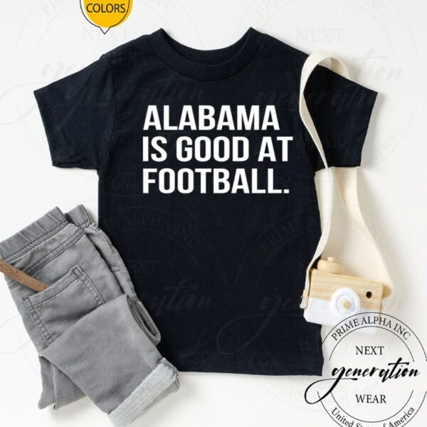 Alabama Is Good At Football T-Shirt