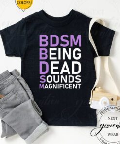 BDSM Being Dead Sounds Magnificent Shirts