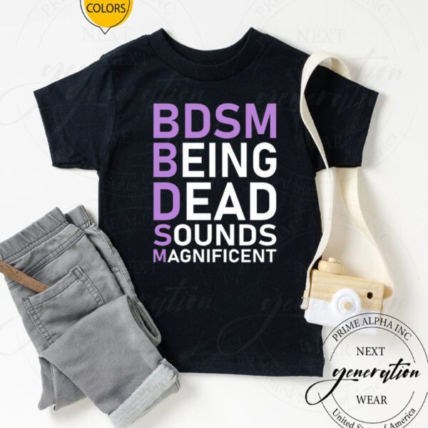 BDSM Being Dead Sounds Magnificent Shirts