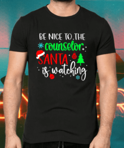 Be Nice To The Counselor Santa Is Watching Christmas Shirts