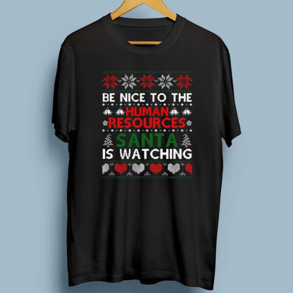 Be Nice To The Human Resources Santa Is Watching Christmas T-Shirts