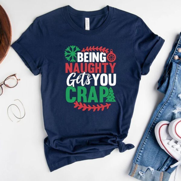 Being Naughty Gets You Crap Christmas Shirt