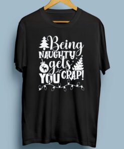 Being Naughty Gets You Crap T-Shirts