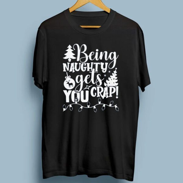 Being Naughty Gets You Crap T-Shirts