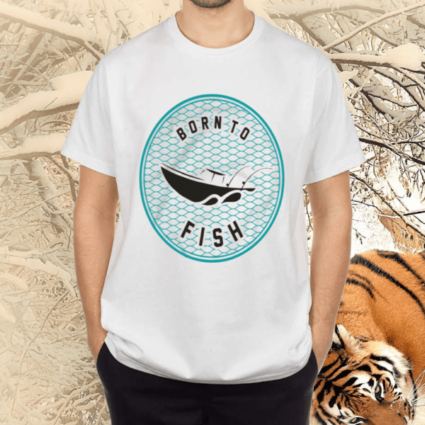 Born To Fish Shirts