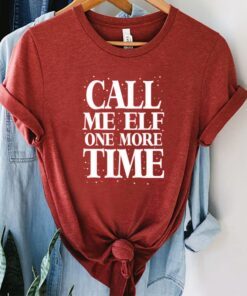 Call Me Elf One More Time T-Shirt