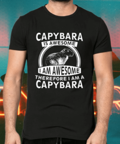 Capybara Is Awesome I Am Awesome Shirts