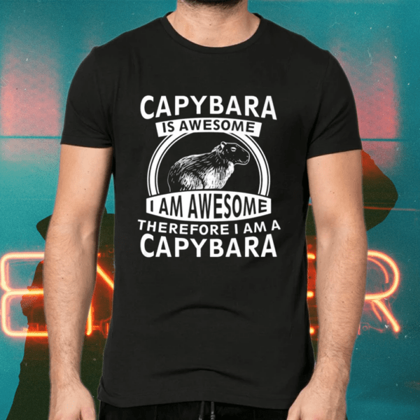 Capybara Is Awesome I Am Awesome Shirts