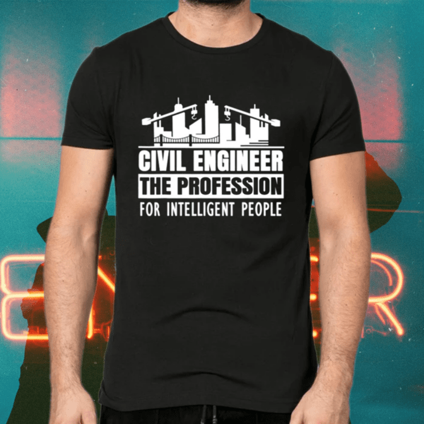 Civil Engineer The Profession For Intelligent People Shirts
