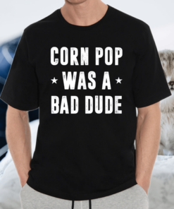 Corn Pop Was A Bad Dude Meme T-Shirt