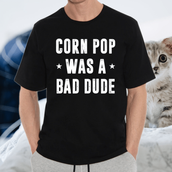 Corn Pop Was A Bad Dude Meme T-Shirt