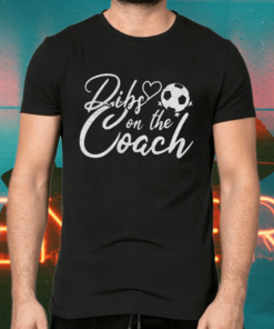 Dibs on The Coach Soccer T-Shirs