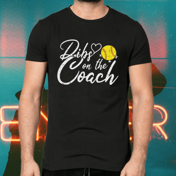 Dibs on The Coach Softball Shirts