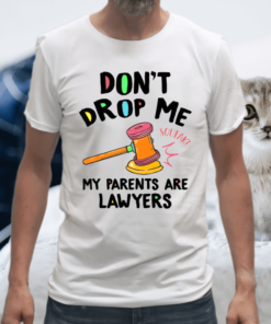 Don’t Drop Me My Parents Are Lawyers Paralegal Attorney Baby Shirt