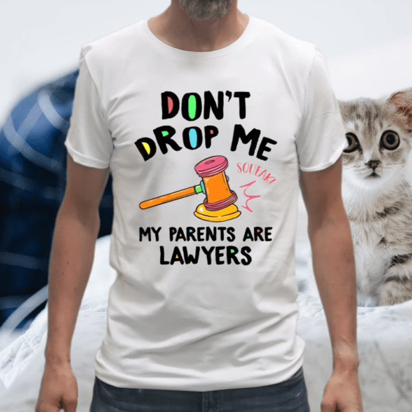 Don’t Drop Me My Parents Are Lawyers Paralegal Attorney Baby Shirt