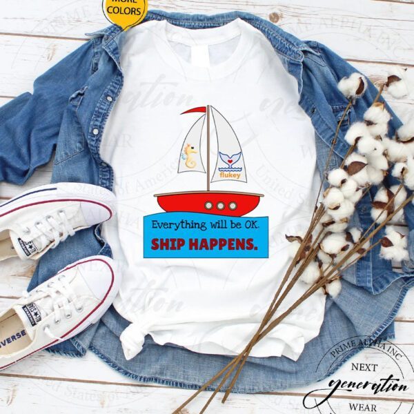 Everything Will Be Ok Ship Happens T-Shirt