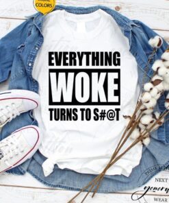 Everything Woke Turns To Shit S#@t T-Shirt