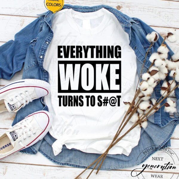 Everything Woke Turns To Shit S#@t T-Shirt