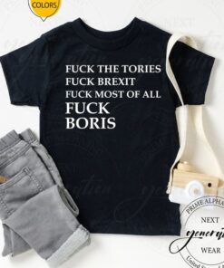 Fuck The Tories Fuck Brexit Fuck Boris Shirts