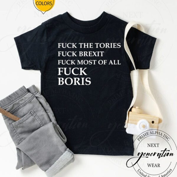 Fuck The Tories Fuck Brexit Fuck Boris Shirts