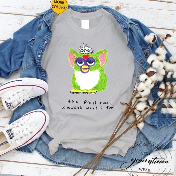 Furby – The First Time I Smoked Weed I Died T-Shirt