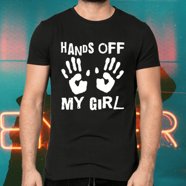 Hands Off My Girl Shirts