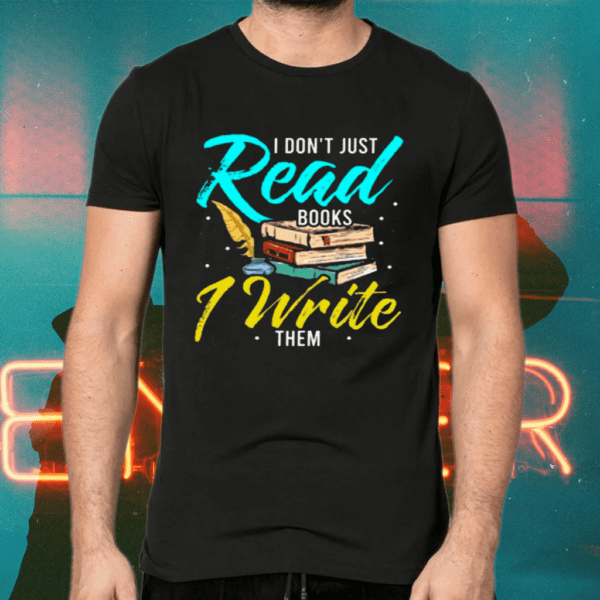 I don’t just read books write them shirts