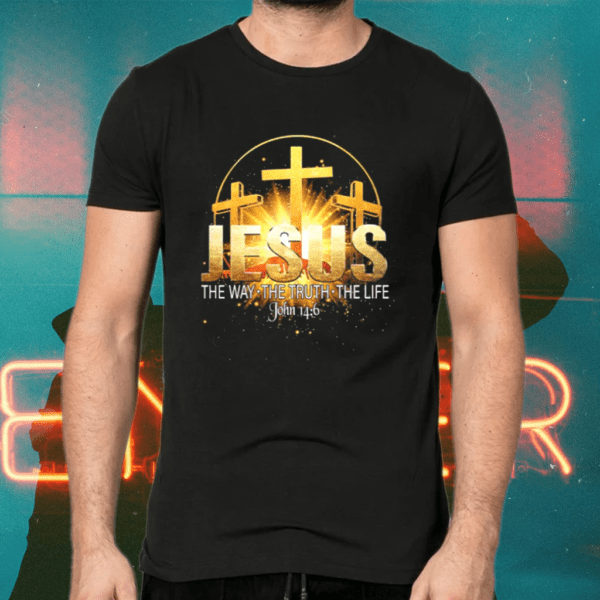 Jesus The Way The Truth The Life John 14 6 Christian Gift Shirts