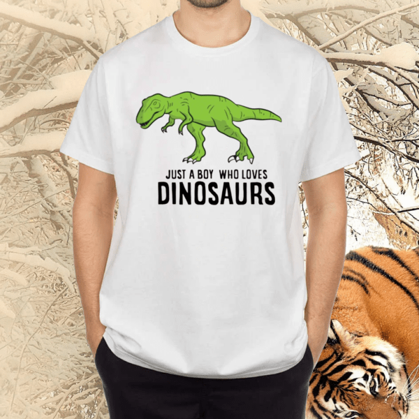 Just A Boy Who Loves Dinosaurs Shirts