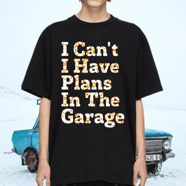 Lustiges Zitat mit Aufschrift I Can’t I Have Plans In The Garage Langarmshirt TShirt