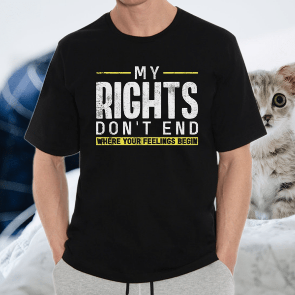 My Rights Don’t End Where Your Feelings Begin TShirt