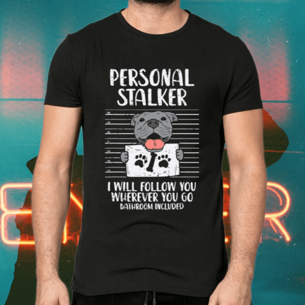 Personal Stalker Pitbull Shirts