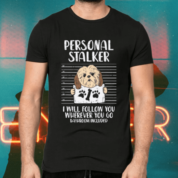 Personal Stalker Shih Tzu Pet Shirts