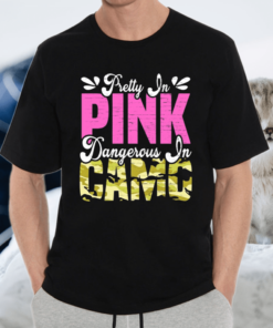 Pretty In Pink Dangerous In Camo Nature Country Camouflage Shirt