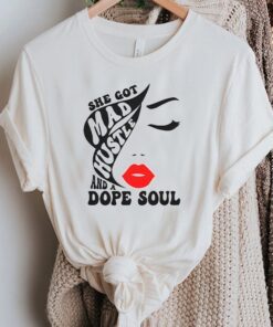 She Got Mad Hustle And A Dope Soul Empowered Women Girl Boss T-Shirts