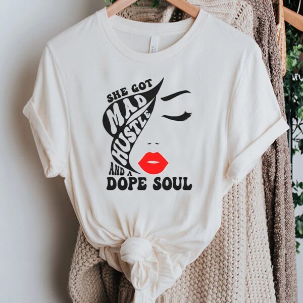 She Got Mad Hustle And A Dope Soul Empowered Women Girl Boss T-Shirts