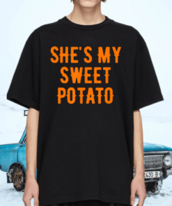 She’s My Sweet Potato Thanksgiving Family and Couple Shirt