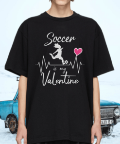 Soccer Is My Valentine Shirt