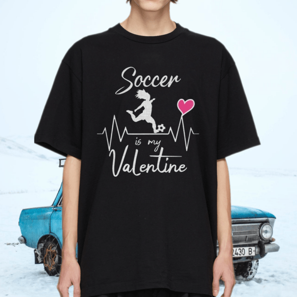 Soccer Is My Valentine Shirt