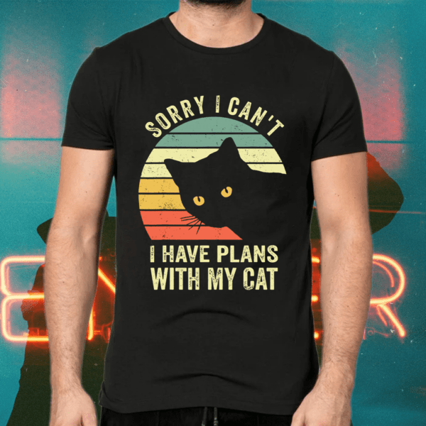 Sorry I can’t I have plans with my Cat Shirts