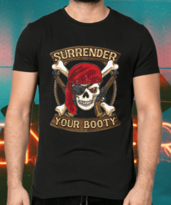 Talk Like A Pirate Day Surrender Your Booty Shirts